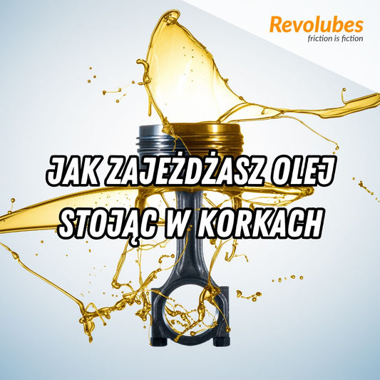 Jak zajeżdżasz olej stojąc w korkach?