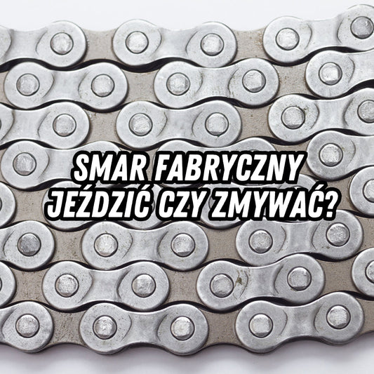 Fabryczny smar na nowym łańcuchu. Jeździć czy zmywać?